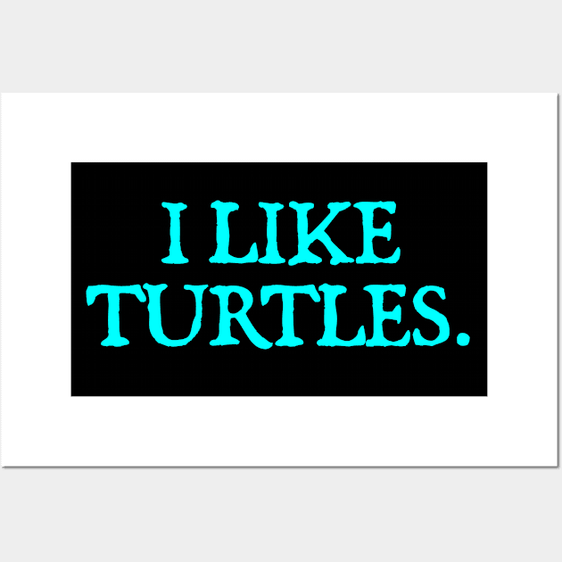 I Like Turtles Wall Art by  hal mafhoum?